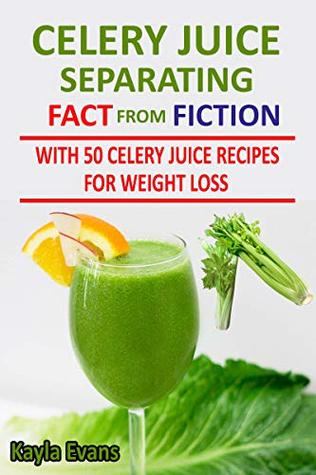 Read Celery Juice Separating Fact From Fiction: With 50 Celery Juice Recipes for Weight Loss - Kayla Evans file in PDF