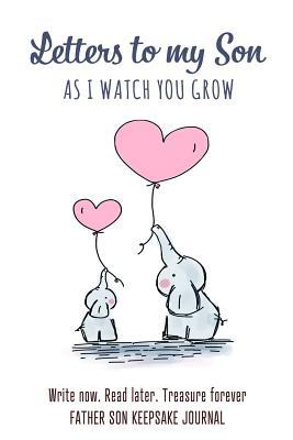 Download Letters to My Son - As I watch You Grow- Father Son Keepsake Journal: Blank Lined 6 x 9 Write Now. Read Later and Treasure Forever Journal / Notebook - Makes a Perfect Birthday, Christmas and Thanksgiving, or Special Occasion Gift for New Dads - Passion Life Publishing file in PDF