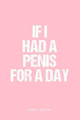 Read online Humor Journal: Dot Grid Gift Idea - If I Had A Penis For A Day Humor Quote Journal - Pink Dotted Diary, Planner, Gratitude, Writing, Travel, Goal, Bullet Notebook - 6x9 120 pages -  | ePub