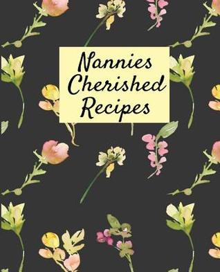 Read online Nannies Cherished Recipes: Blank Recipe Notebook To Write In -  | PDF
