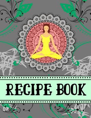 Download Recipe Book: Yoga Style Woman Grey/Gray Kitchen Gift - BLANK RECIPE BOOK, 116 pages, 8.5 x 11 - Shae-Athena Designs | ePub