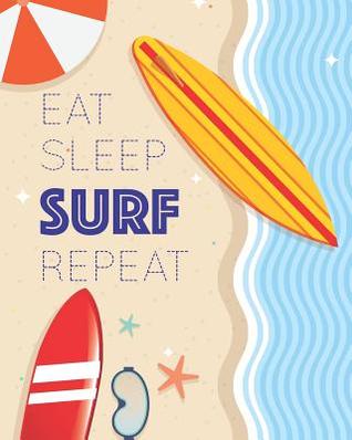 Read Eat Sleep Surf Repeat: Enjoy the Waves - Blank Lined Notebook, Diary, Log & Journal - Gift for Surfing Lover (8x10 120 Pages) - Happy Pride Lifestyle file in ePub