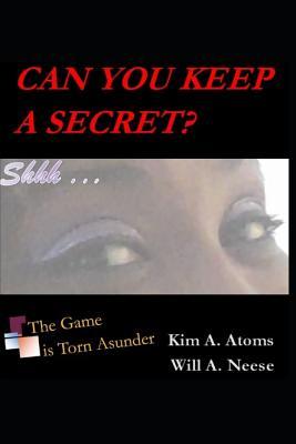 Read online Can You Keep A Secret? The Game is Torn Asunder - Will a Neese | ePub