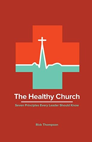 Download The Healthy Church: Seven Principles Every Leader Should Know - Rick Thompson | ePub