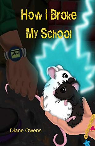 Read How I Broke My School: A Middle Grade Adventure Involving Mysterious Mice and Foolish Gods - Diane Owens file in ePub