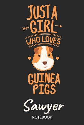 Read online Just A Girl Who Loves Guinea Pigs - Sawyer - Notebook: Cute Blank Lined Personalized & Customized Guinea Pig Name School Notebook / Journal for Girls & Women. Funny Guinea Pig Accessories & Stuff. Back To School, Birthday, Christmas & Name Day Gift. - Guinea Pig Love Publishing file in ePub