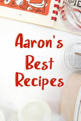 Read Aaron's Best Recipes: Blank Recipe Book to Write In. Favorite Recipes Gift for Men -  | ePub