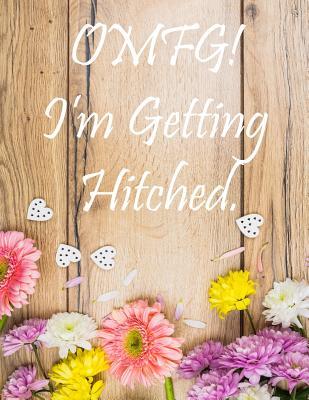 Read online OMFG! I'm Getting Hitched: Large Wedding Planning Notebook 150 Pages, Budget, Timeline, Checklists, Guest List, Table Seating & MORE! v10 -  file in PDF