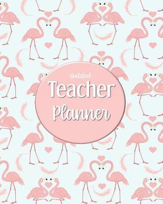 Download Undated Teacher Planner: with Gradebook, Weekly and Monthly layouts, flamingo heart print - Artful Journals and Planners | ePub