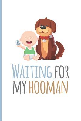 Download Waiting For My Hooman: Unique Dog Lover Gifts; Pregnancy Announcement Dog Lover Mom Journal; Ideas For Pregnancy Announcements Book; Pregnancy Announcement To Husband Journal; Funny Cute Pregnancy Announcements Planner; Baby Shower Book Gift Ideas - Wonderful World Print file in PDF