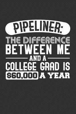 Read Pipeliner: The Difference Between Me and a College Grad is $60,000 a Year: Blank Lined Journal -  file in ePub