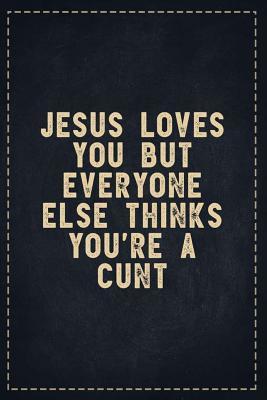 Read online The Funny Office Gag Gifts: Jesus Loves You But Everyone Else Thinks You're a Cunt Composition Notebook Lightly Lined Pages Daily Journal Blank Diary Notepad 6x9 - Theofficeboss file in PDF