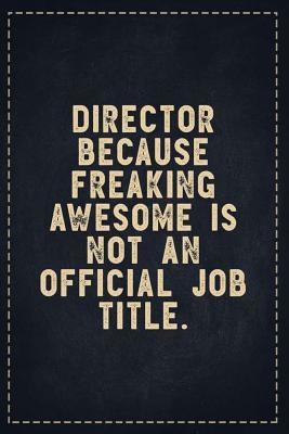 Download The Funny Office Gag Gifts: Director Because Freaking Awesome is not an Official Job Title. Composition Notebook Lightly Lined Pages Daily Journal Blank Diary Notepad 6x9 - Theofficeboss file in PDF
