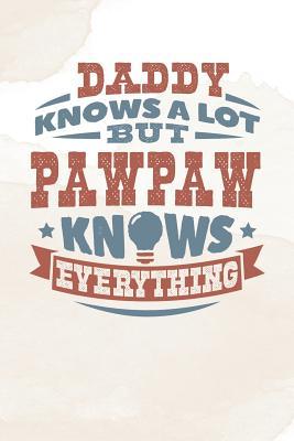 Download Daddy Knows A Lot But Pawpaw Knows Everything: Family life grandpa dad men father's day gift love marriage friendship parenting wedding divorce Memory dating Journal Blank Lined Note Book -  | PDF