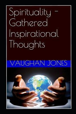 Read online Spirituality - Gathered Inspirational Thoughts - Vaughan Jones | PDF