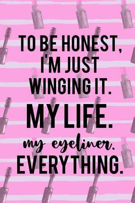 Download To Be Honest, I'm Just Winging It. My Life. My Eyeliner. Everything.: Blank Lined Notebook Journal Diary Composition Notepad 120 Pages 6x9 Paperback ( Eyeliner ) 3 -  | PDF