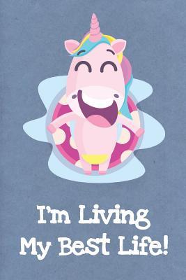 Read online I'm Living My Best Life: Funny Unicorn Gag Journal Notebooks That Are Great For Birthday, Anniversary, Christmas, Graduation Gifts for Girls, Women, Men and Boys - Sillyanimalpictures Com Publishing | ePub