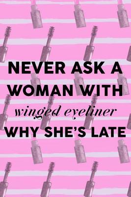 Download Never Ask A Woman With Winged Eyeliner Why She's Late: Blank Lined Notebook Journal Diary Composition Notepad 120 Pages 6x9 Paperback ( Eyeliner ) 3 -  | PDF