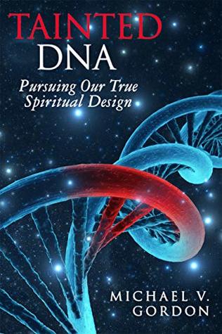 Download Tainted DNA: Pursuing Our True Spiritual Design: Tainted DNA Series - Michael Gordon | ePub