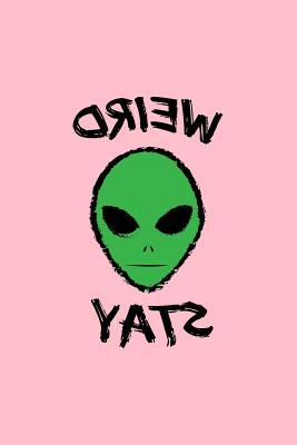 Read online Weird Stay: Lined Journal - Weird Stay Alien Cool Fun-ny UFO Galaxy Space Gift - Pink Ruled Diary, Prayer, Gratitude, Writing, Travel, Notebook For Men Women - 6x9 120 pages - Gcjournals Alien Journals | ePub