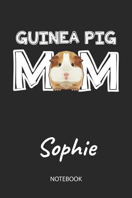 Read Guinea Pig Mom - Sophie - Notebook: Cute Blank Lined Personalized & Customized Guinea Pig Name School Notebook / Journal for Girls & Women. Funny Guinea Pig Accessories & Stuff. First Day Of School, 1st Grade, Birthday, Christmas & Name Day Gift. - Cavy Love Publishing file in ePub