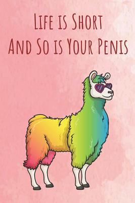 Read Life is Short And So is Your Penis: Funny Unique Motivational Colorful Journal Notebook For Birthday, Anniversary, Christmas, Graduation and Holiday Gifts for Girls, Women, Men and Boys - Sillyanimalpictures Com Publishing file in PDF