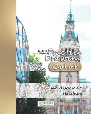 Read online Practice Drawing [Color] - XL Workbook 47: Hamburg - York P Herpers | PDF