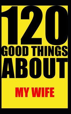 Download 120 good things about my wife: Notebook. Journal. Diary. 120 pages. Blank lined paper. -  file in PDF
