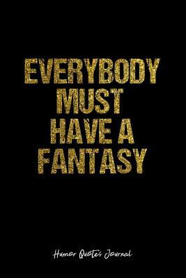 Read Humor Quotes Journal: Dot Grid Gift Idea - Everybody Must Have A Fantasy Humor Quotes Journal - black Dotted Diary, Planner, Gratitude, Writing, Travel, Goal, Bullet Notebook - 6x9 120 pages -  file in PDF