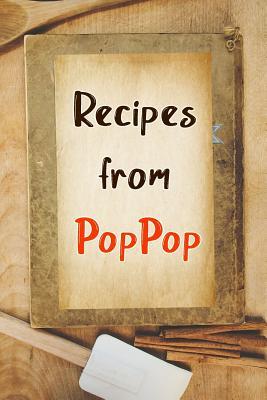 Read online Recipes From PopPop: Blank Recipe Book to Write In. Gift of Grandfather's Favorite Recipes -  file in PDF