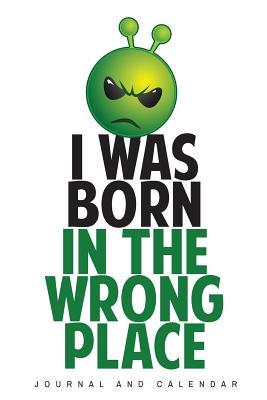 Read online I Was Born In The Wrong Place: Blank Lined Journal With Calendar For Alien Stories -  file in PDF