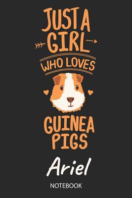 Download Just A Girl Who Loves Guinea Pigs - Ariel - Notebook: Cute Blank Lined Personalized & Customized Guinea Pig Name School Notebook / Journal for Girls & Women. Funny Guinea Pig Accessories & Stuff. Back To School, Birthday, Christmas & Name Day Gift. - Guinea Pig Love Publishing file in ePub