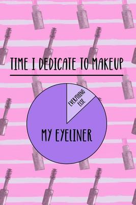 Download Time I Dedicate To Makeup Everything Else My Eyeliner: Blank Lined Notebook Journal Diary Composition Notepad 120 Pages 6x9 Paperback ( Eyeliner ) 3 -  file in ePub