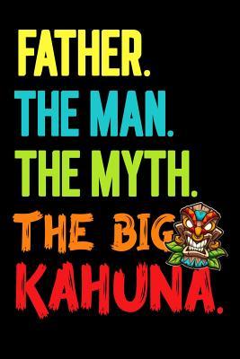 Download Father.The Man.The Myth.The Big Kahuna: Dads Notebook/Father's Day Gifts/Gift For Papa/Padre/Daddy/Hawaii Tiki Surfing Surfer Pattern Notebook/6x 9 A5/Soft Cover Journal/White Paper/Matte/100 Lined Pages/Writing Book/Men/Step/Bonus Dad/Grand Father/Pop - Dad Legends file in ePub