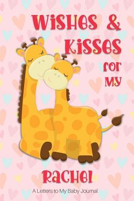 Read Wishes & Kisses for My Rachel: A Letters to My Baby Journal -  | PDF