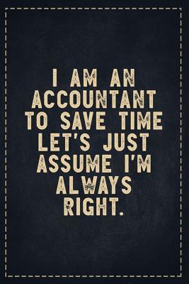 Read The Funny Office Gag Gifts: I Am An Accountant To Save Time Let's Just Assume I'm Always Right. Composition Notebook Lightly Lined Pages Daily Journal Blank Diary Notepad 6x9 - Theofficeboss file in PDF