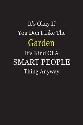 Read online It's Okay If You Don't Like The Garden It's Kind Of A Smart People Thing Anyway: Blank Lined Notebook Journal - Unikke Publishing file in PDF