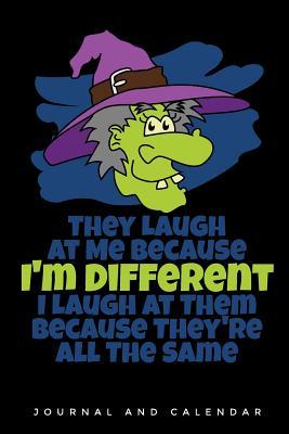 Read online They Laugh At Me Because I'm Different I Laugh At Them Because They're All The Same: Blank Lined Journal With Calendar For Witch Tales -  file in PDF