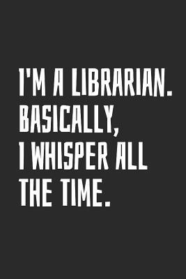 Download I'm A Librarian. Basically, I Whisper All The Time.: Blank Lined Notebook -  | ePub