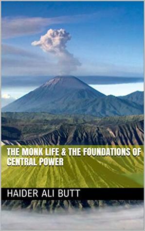 Read online The Monk Life & the Foundations of Central Power - Haider Ali Butt file in ePub