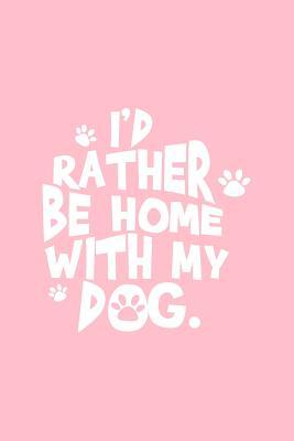 Read I'd Rather Be Home WIth My Dog: Lined Journal - I'd Rather Be Home WIth My Dog Black Fun-ny Dog Lover Gift - Pink Ruled Diary, Prayer, Gratitude, Writing, Travel, Notebook For Men Women - 6x9 120 pages - Ivory Paper - Gcjournals Dog Journals | ePub