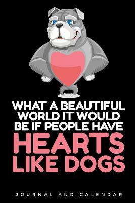 Read online What A Beautiful World It Would Be If People Have Hearts Like Dogs: Blank Lined Journal With Calendar For Dog Lovers -  file in PDF