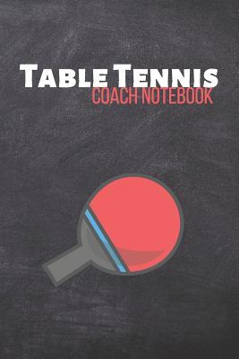 Read online Table Tennis Coach Notebook: Ping Pong Journal & Table Tennis Sport Coaching Notebook Motivation Quotes - Practice Training Diary To Write In (110 Lined Pages, 6 x 9 in) Gift For Fans, Coach, School, Players - Daily Pretty Press file in PDF