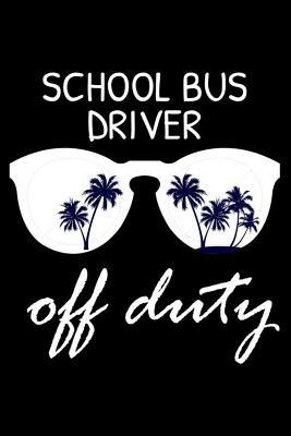 Read School Bus Driver Off Duty: Funny School Bus Driver Composition Notebook, Beach Summer Journal, Tropical Vacation Planner, Diary Organizer -  | ePub
