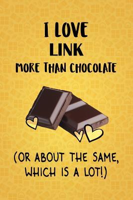 Read I Love Link More Than Chocolate (Or About The Same, Which Is A Lot!): Link Designer Notebook - Gorgeous Gift Books | PDF