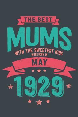 Read online The Best Mums with the Sweetest Kids: were Born in May 1929 geboren - Awesome GIft Notebook - - 6x9 Inch - 100 Blank Pages -  | PDF