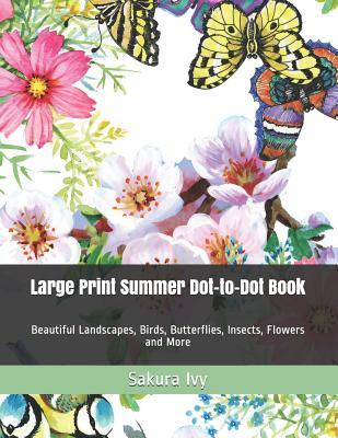 Download Large Print Summer Dot-to-Dot Book: Beautiful Landscapes, Birds, Butterflies, Insects, Flowers and More - Sakura Ivy | PDF