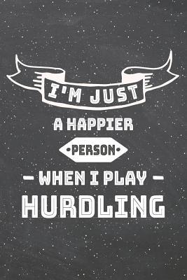 Download I'm Just A Happier Person When I Play Hurdling: Hurdling Notebook, Planner or Journal - Size 6 x 9 - 110 Lined Pages - Office Equipment, Supplies -Funny Hurdling Gift Idea for Christmas or Birthday -  | PDF