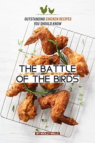 Download The Battle of the Birds: Outstanding Chicken Recipes you should Know - Molly Mills | ePub