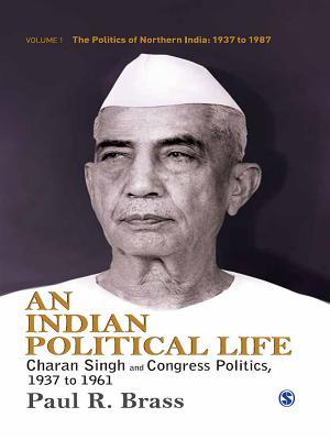 Read online An Indian Political Life: Charan Singh and Congress Politics, 1937 to 1961 - Paul R. Brass file in PDF